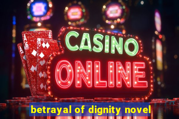 betrayal of dignity novel